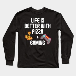 Life is Better with Pizza and Gaming Gamer Tee Long Sleeve T-Shirt